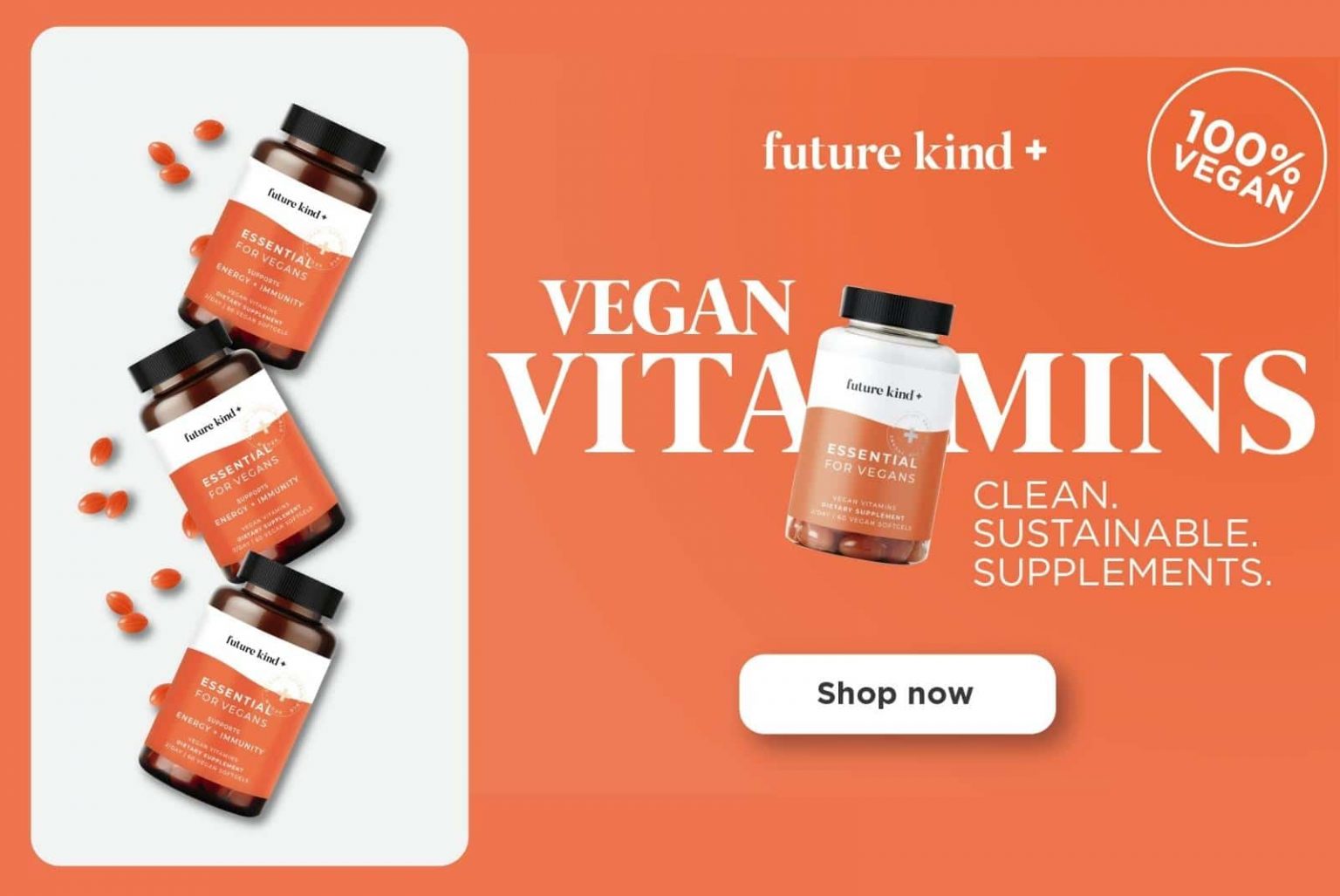 Future kind+ Essential for Vegans supplement combines the 3 essential nutrients vegans need most: B12, Vitamin D and Omega-3, and remove everything vegans don't need.