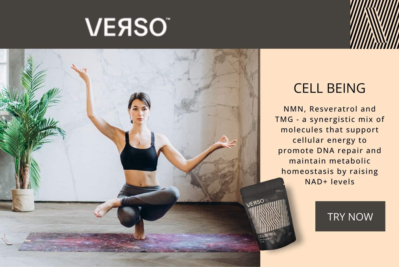 Verso Cell Being is a synergistic mix of molecules that supports cellular energy to promote DNA repair and maintain metabolic homeostasis by raising NAD+ levels