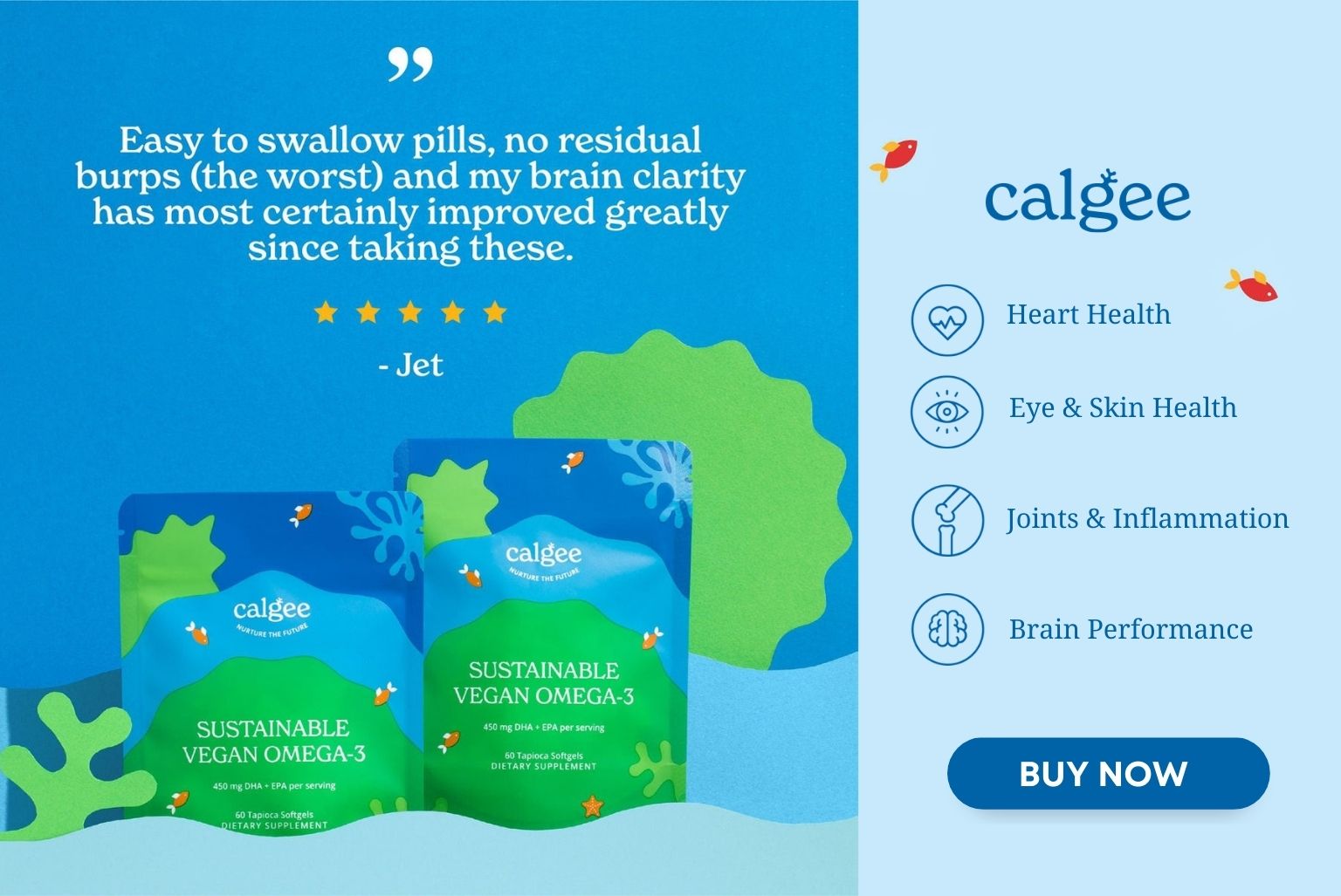 Click here to buy Calgee Sustainable Vegan Omega-3. Fish-friendly and healthy.