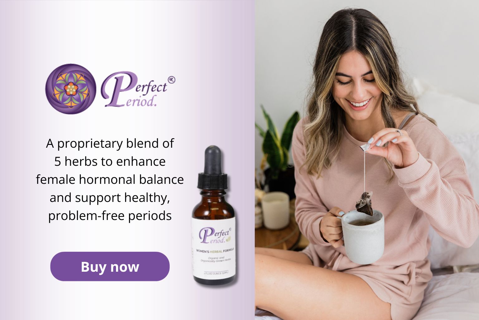 Click here to find out how you can get Perfect Period. to support happy, healthy cycles.