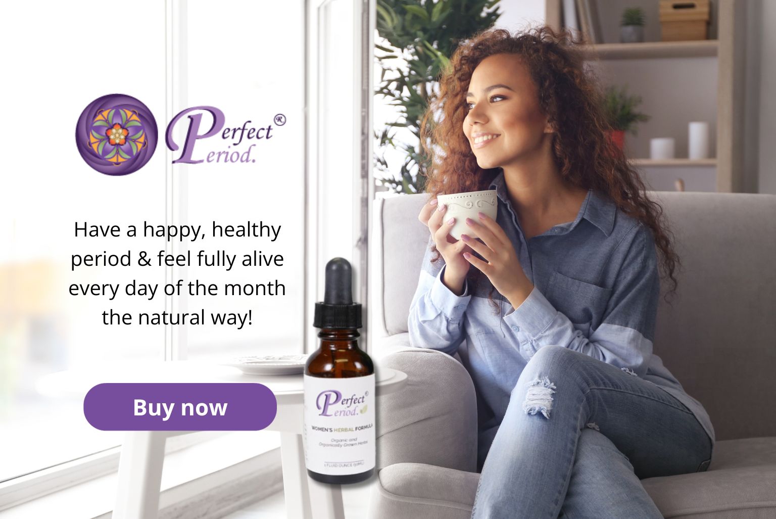 Click here to find out how you can get Perfect Period. to support happy, healthy cycles.