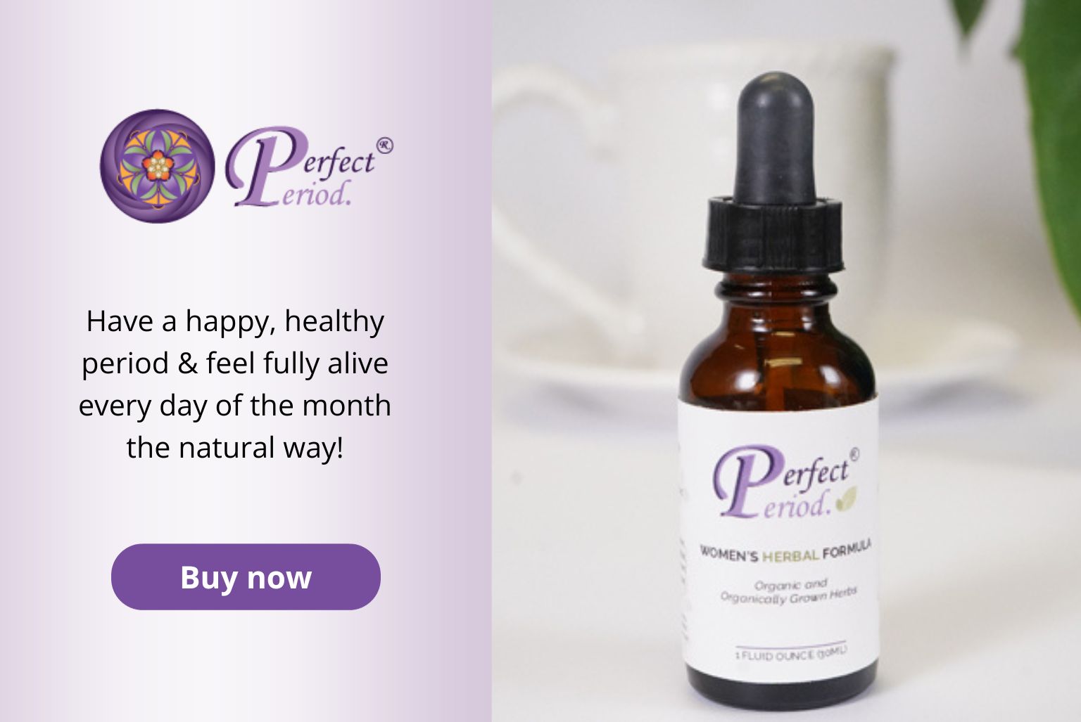Click here to find out how you can get Perfect Period. to support happy, healthy cycles.