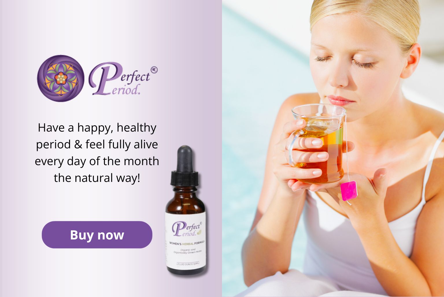 Click here to find out how you can get Perfect Period. to support happy, healthy cycles.